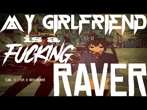 S3RL x Lida x RekiRekka - My Girlfriend is a Fucking Raver