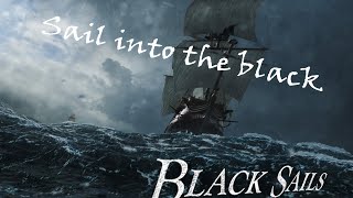 Black Sails || Sail into the black