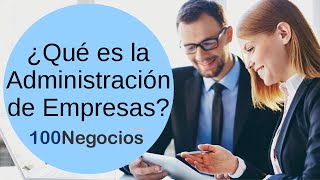 ¿Qué es la administración de Empresas?