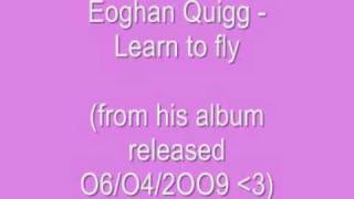 Eoghan Quigg - Learn to Fly *NEW* [4]