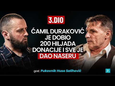 TREĆI DIO - Pukovnik Huso Salihović: Ćamil Duraković je dobio 200.000 donacije i sve je dao Naseru