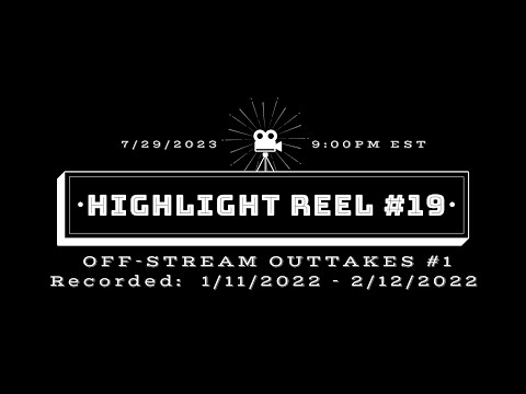 OFF-STREAM OUTTAKES #1 (Highlight Reel #19)