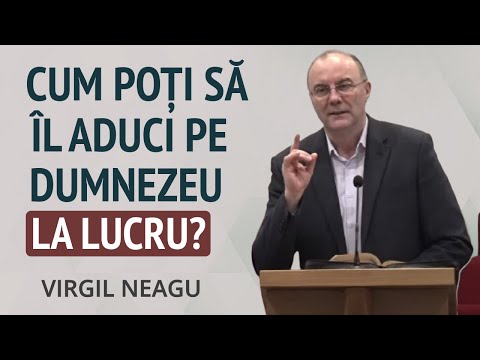 Virgil Neagu - Cum poți să-L aduci pe Domnul la lucru? | PREDICĂ 2024