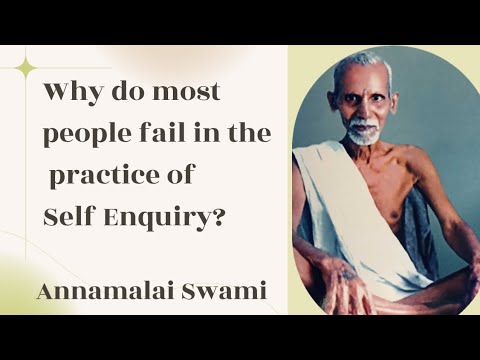 Why do most people fail in the practice of Self Enquiry? - Annamalai Swami