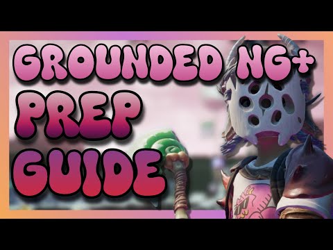 Grounded 1.4 BEST NG+ Preparation Guide!
