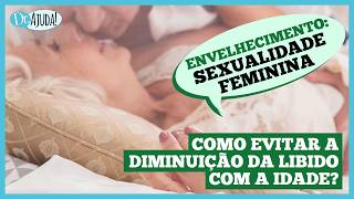 A sexualidade feminina amadurece e pode ser ainda mais plena