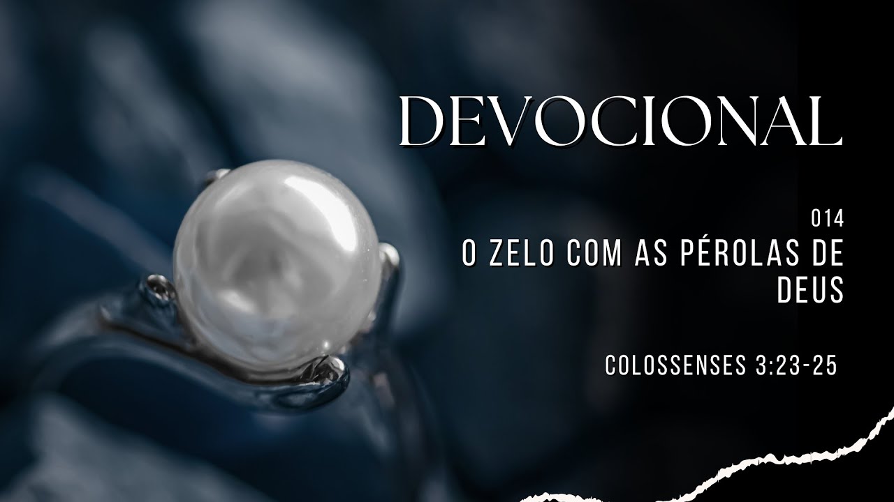 Devocional 14 - O zelo com as pérolas de Deus