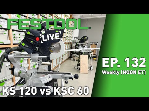 Festool Live Episode 132 - KS 120 vs KSC 60