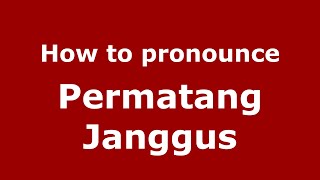 How to pronounce Permatang Janggus