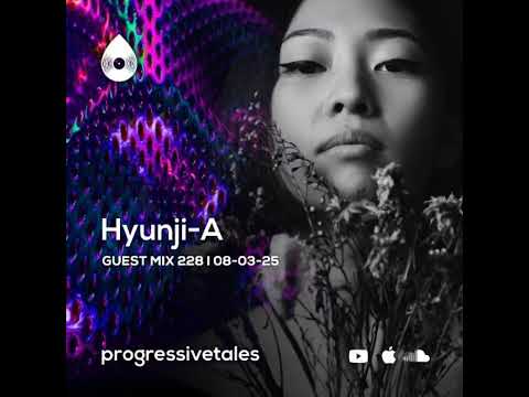 Hyunji-A - 06-Mar-2025 Progressive Tales 228 Guest Mix