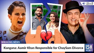Kangana: Aamir Khan Responsible for ChaySam Divorce
