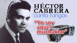 Héctor Cabrera canta "YO SOY AQUEL MUCHACHO" (Tango)