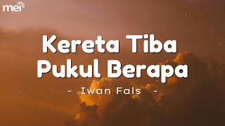 Download lagu Kereta Tiba Pukul Berapa - Iwan Fals [ Lirik Lagu ] mp3