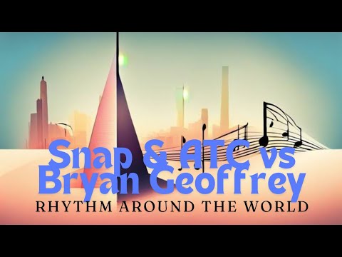 Snap & ATC vs Bryan Geoffrey - Rhythm Around the World