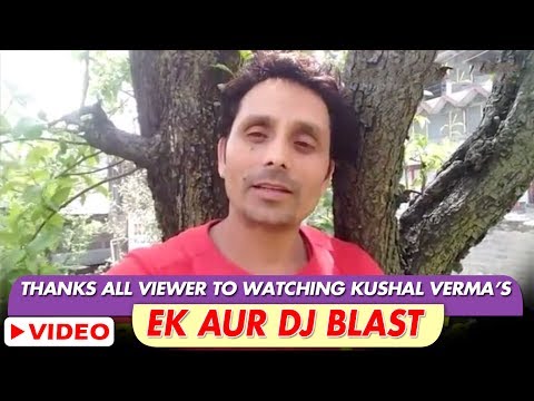 Thanks All Viewer to Watching Ek Aur Kullvi DJ Blast by Kushal Verma