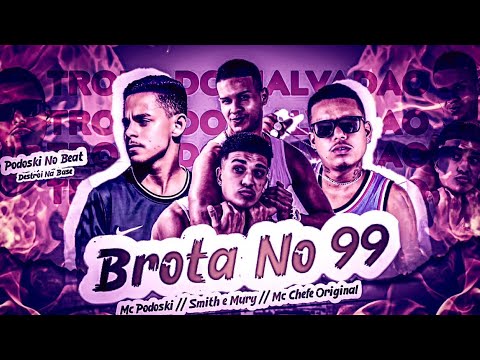 BREGÃ FUNK - BROTA NO 99 - MC PODOSKI, MC CHEFE ORIGINAL, SMITH & MURY
