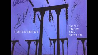 Puressence - Don&#39;t Know Any Better