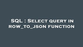 SQL : Select query in row_to_json function 