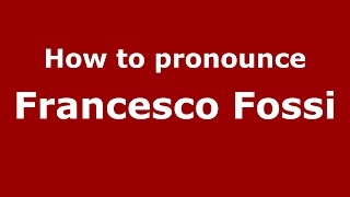 How to pronounce Francesco Fossi