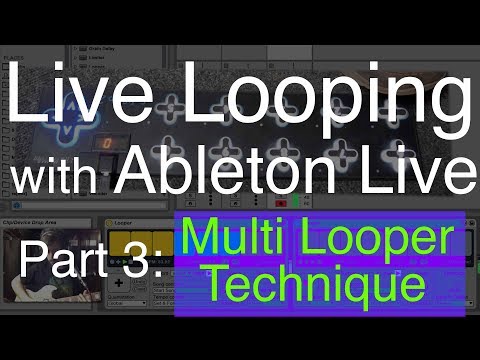 Live Looping with Ableton Part 3: Multi Looper Technique