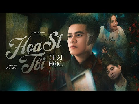 HOẠ SĨ TỒI - THÁI HỌC x ĐẠT MAX | Official MV | Anh vẽ cầu vồng thì lại thiếu nắng