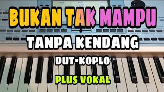 Download lagu BUKAN TAK MAMPU || TANPA KENDANG DUT - KOPLO || PLUS VOKAL mp3
