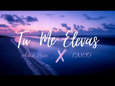 Aron Luix, CNCO - Tu Me Elevas (Letra/Lyrics)