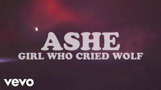 Ashe - Girl Who Cried Wolf (Official Audio)