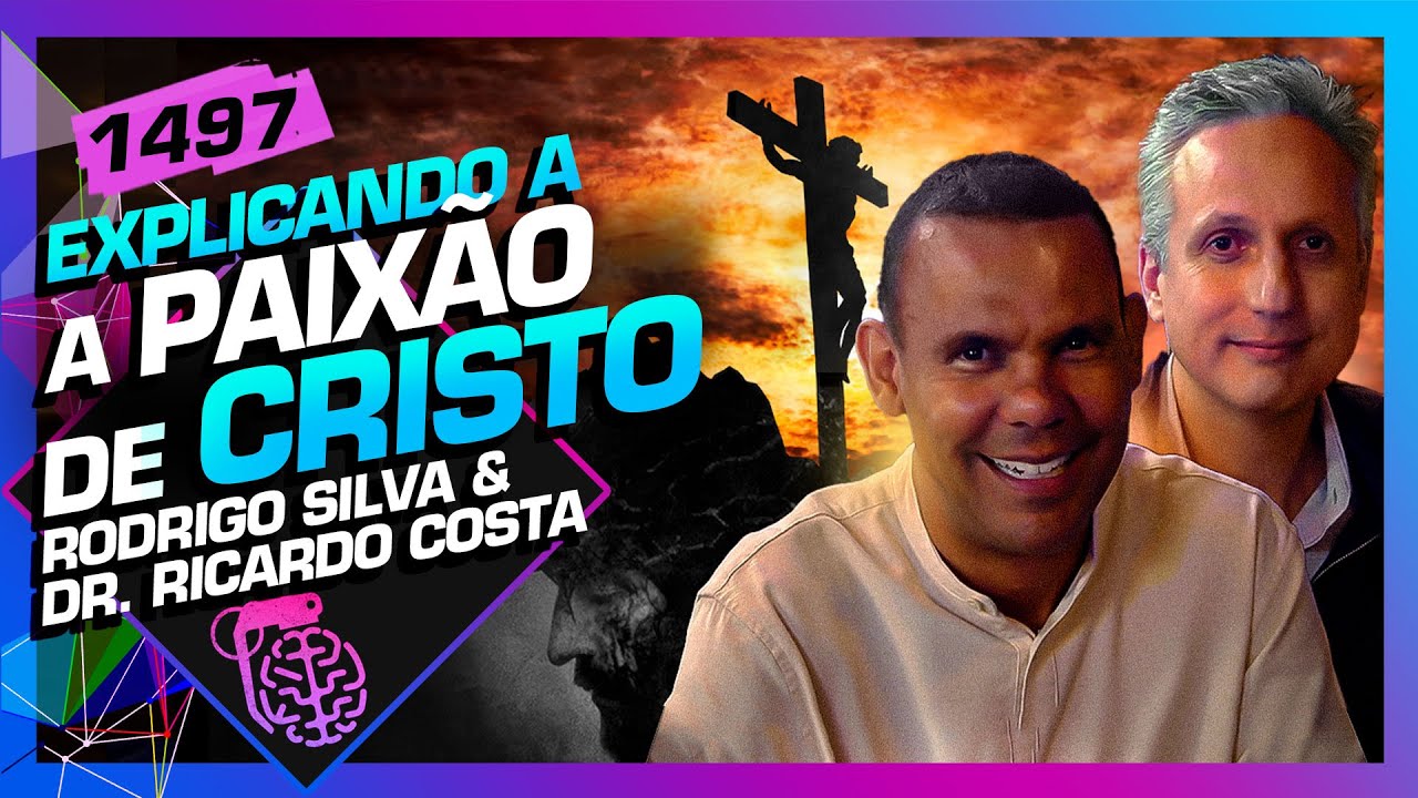 PAIXÃO DE CRISTO: RODRIGO SILVA E DR. RICARDO COSTA - Inteligência Ltda. Podcast #1497