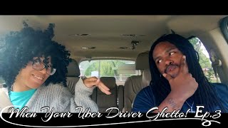WHEN YOUR UBER DRIVER GHETTO! Ep.3