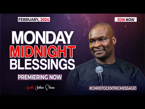 MONDAY MIDNIGHT BLESSINGS, 19TH FEBRUARY 2024 - Apostle Joshua Selman Good Word