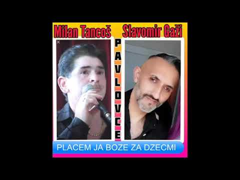 MILAN TANCOS VS SLAVO GAZI   PLACEM JA BOZE ZA DZECMI