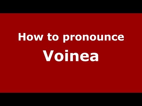 How to pronounce Voinea (Romanian/Romania)  - PronounceNames.com