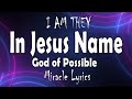 I AM THEY - In Jesus Name | God of Possible (Lyrics)