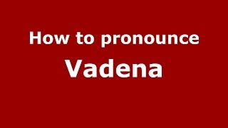 How to pronounce Vadena