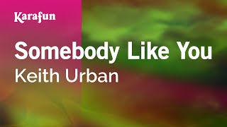 Somebody Like You (Radio Edit) - Keith Urban | Karaoke Version | KaraFun