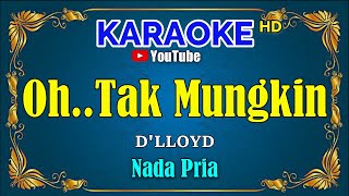 Download lagu OH TAK MUNGKIN - D'lloyd [ KARAOKE HD ] Nada Pria mp3