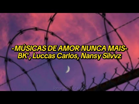 Músicas de amor nunca mais - BK', Luccas Carlos, Nansy Silvvz (Letra/Legendado)