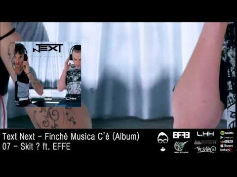 TEXT NEXT - Finchè Musica C'è (Album) - 07 Skit? ft EFFE