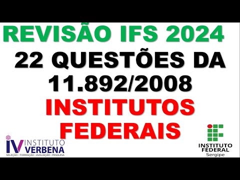 22 QUESTÕES - LEI 11.892/2008 - INSTITUTOS FEDEREAIS - CONCURSO IFS 2024