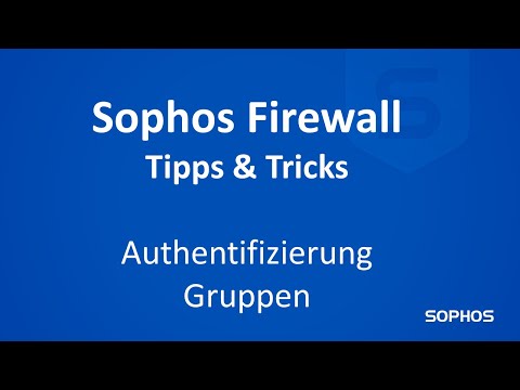 Sophos Tipps & Tricks - Firewall Deep Dive Authentifizierung & Gruppen