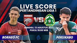 LIVE SCORE: Pertandingan Liga 1 antara BORNEO FC (3) VS (2) PERSIKABO