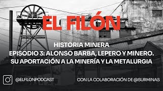  #3: HM: Alonso Barba, Lepero y Minero. Su aportación a la minería y la metalurgia.