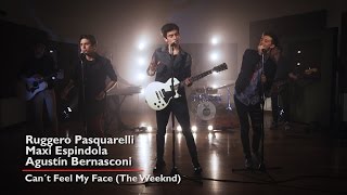 Agustín Bernasconi - Ruggero Pasquarelli - Maxi Espindola - Can&#39;t Feel My Face (The Weeknd)