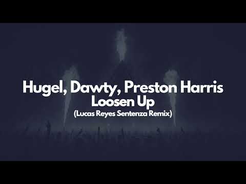 Hugel, Dawty, Preston Harris - Loosen up (Lucas Reyes Sentenza Remix)
