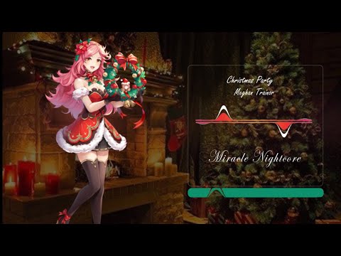 Nightcore Christmas Party [Meghan Trainor]