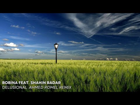 Bobina feat. Shahin Badar - Delusional (Ahmed Romel Remix)