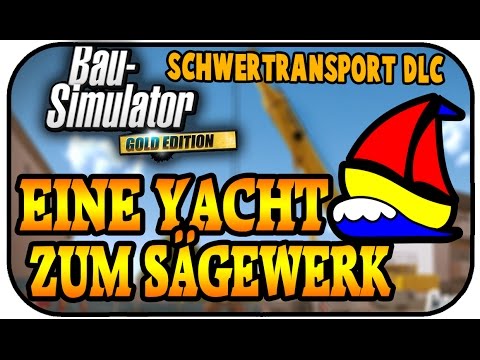 EINE YACHT ZUM SÄGEWERK - BAU SIMULATOR 2015 SCHWERLAST DLC #04 - Lets Play Bau Simulator 15#