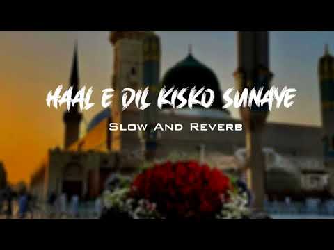 Haal E Dil Kisko Sunaye naat || Slow And Reverb|| #naat by Gulam Mustafa Qadri