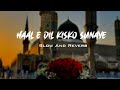 Haal E Dil Kisko Sunaye Naat Slow And Reverb Naat By Gulam Mustafa Qadri